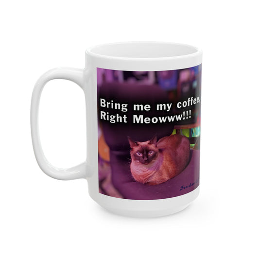 Funny cat coffee cup featuring a cat with text Bring me my coffee Right Meowww!!!
